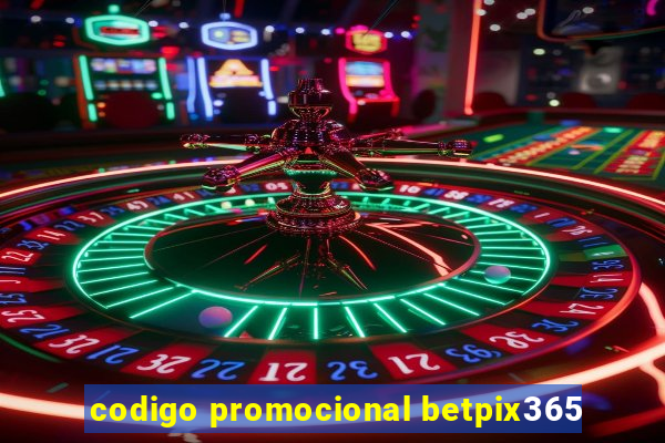 codigo promocional betpix365